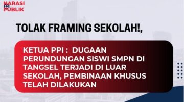 STOP FRAMING SEKOLAH!, Ketua PPI :  Dugaan Perundungan Siswi SMPN di Tangsel Terjadi di Luar Sekolah, Pembinaan Khusus Telah Dilakukan